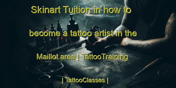 Skinart Tuition in how to become a tattoo artist in the Maillot area | TattooTraining | TattooClasses | SkinartTraining-France
